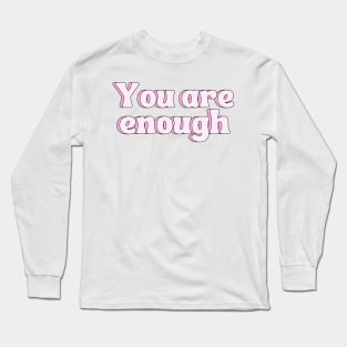 You Are Enough - Motivational and Inspiring Quotes Long Sleeve T-Shirt